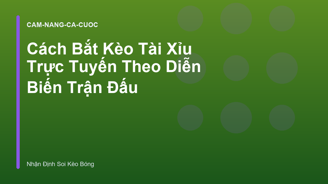 Cách Bắt Kèo Tài Xỉu Trực Tuyến Theo Diễn Biến Trận Đấu