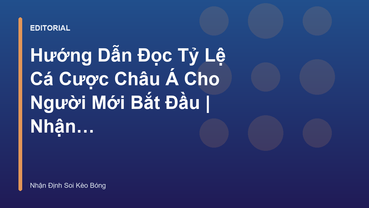 Hướng dẫn đọc tỷ lệ cá cược châu Á cho người mới