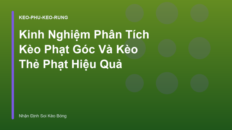 Kinh Nghiệm Phân Tích Kèo Phạt Góc Và Kèo Thẻ Phạt Hiệu Quả