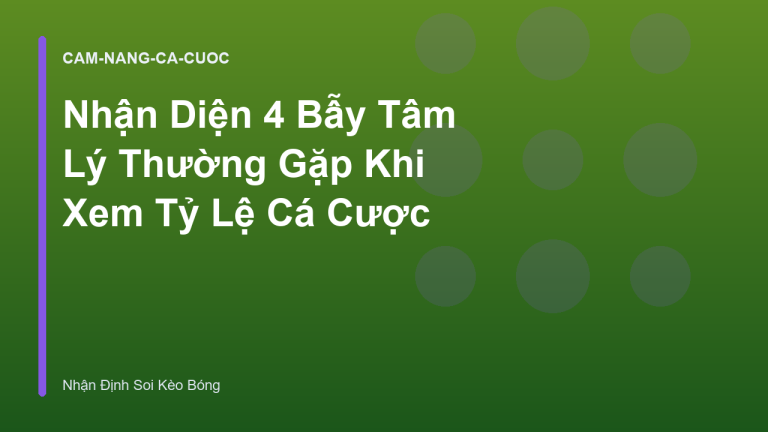 Nhận Diện 4 Bẫy Tâm Lý Thường Gặp Khi Xem Tỷ Lệ Cá Cược